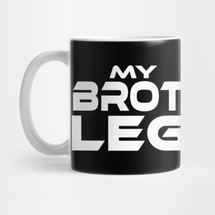 "MY BROTHER'S A LEGEND" White Text Mug